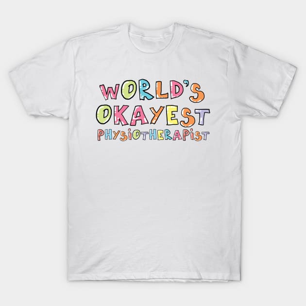 World's Okayest Physiotherapist Gift Idea T-Shirt by BetterManufaktur